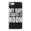 my day starts at noon iPhone 7 Case