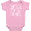 everything hurts and i&rsquo;m dying Baby Onesie