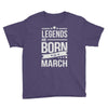 legends are born in march Youth Tee