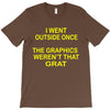 i went outside once T-Shirt