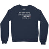 my wife says i only have two faults, i don't listen and something else Crewneck Sweatshirt