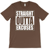 straight outta excuses T-Shirt