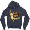 this İs how i roll Zipper Hoodie
