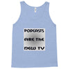 podcasts are the new tv Tank Top