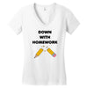down with homework Women's V-Neck T-Shirt