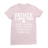 I Love You Father Ladies Fitted T-Shirt