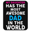 My Daughter Has The Most Awesome Dad In The World Mousepad