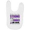 we don't know how strong we are until being strong is the only choice Baby Bibs