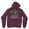 you have a problem Hoodie