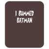 i bummed batman Mousepad