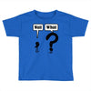 wait,what Toddler T-shirt
