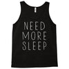 need more sleep Tank Top