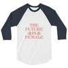 The Future is Female 3/4 Sleeve Shirt