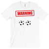 warning i kick balls T-Shirt