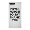 never forget to say thank you iPhone 7 Plus Case