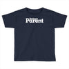 today's paren Toddler T-shirt
