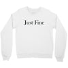 just fine Crewneck Sweatshirt