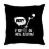 beep if you dig metal detecting Throw Pillow