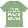 ask me about my polar bear T-Shirt