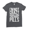 i'm not crazy cause i take the right pills Ladies Fitted T-Shirt