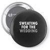 Sweating For The Wedding Pin-back button