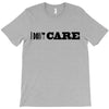 i don't care T-Shirt