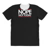 nope not today best trending All Over Women's T-shirt