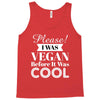 please i was vegan before it was cool Tank Top