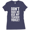 Don't Make Me Use My Teacher Voice Ladies Fitted T-Shirt