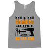 İF GRANDPA CAN'T FIX IT THAN NO ONE CAN Tank Top