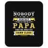 Nobody Is Perfect But If You Are A Papa You Are Pretty Damn Close Mousepad