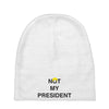 Not My President Baby Beanies
