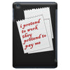 i pretend to work they pretend to pay me iPad Mini