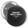 Suck my balls mate Pin-back button