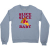 slice slice baby pizza tee Crewneck Sweatshirt