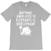 anything unrelated to elephants is irrelephant T-Shirt