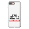 If You Didn't Put it in Here Then Don't Touch it iPhone 8 Plus