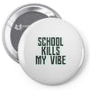 school kills my vibe Pin-back button