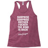 Surprise Surprise Mother Fucker The King Is Back Racerback Tank