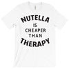 nutella is cheaper than therapy T-Shirt