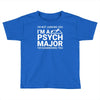 i m not judging you i am a psycho major Toddler T-shirt