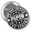 Papaw The Man The Myth The Legend Pin-back button