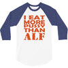 i eat more pussy than alf 3/4 Sleeve Shirt
