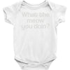 what the meow you doin Baby Onesie