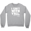 i can't with yall Crewneck Sweatshirt