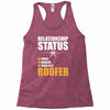 relationship status taken by a roofer Racerback Tank