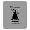Princesses Are Born In June Mousepad