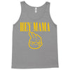 hey mama Tank Top