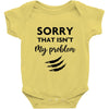 Sorry That is Not My Problem Baby Bodysuit