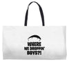 where we droppin' boys Weekender Totes